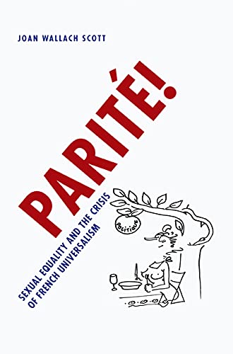 Parite!: Sexual Equality and the Crisis of French Universalism
