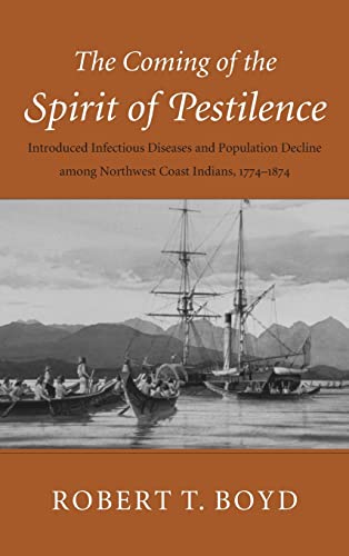 The Coming of the Spirit of Pestilence: Introduced Infectious Diseases and Population Decline among Northwest Indians