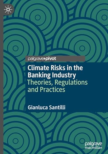 Climate Risks in the Banking Industry : Theories, Regulations and Practices