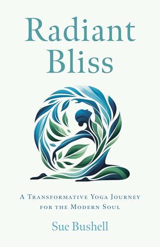 Radiant Bliss : A Transformative Yoga Journey for the Modern Soul