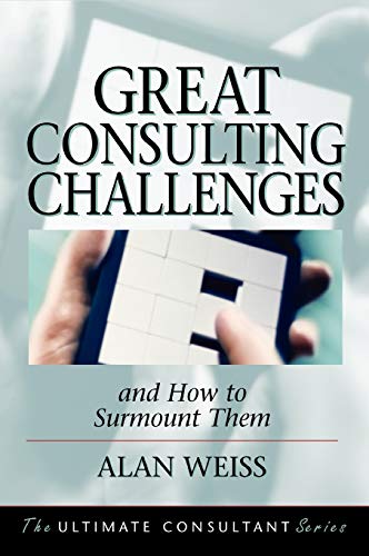 Great Consulting Challenges: and How to Surmount Them
