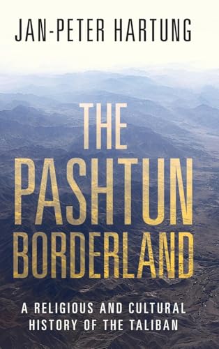 The Pashtun Borderland : A Religious and Cultural History of the Taliban