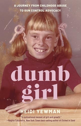 Dumb Girl : A Journey from Childhood Abuse to Gun Control Advocacy