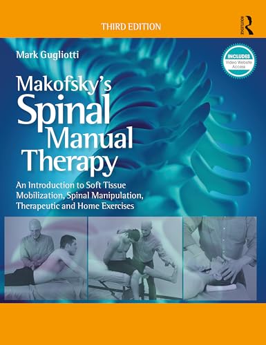 Makofsky’s Spinal Manual Therapy : An Introduction to Soft Tissue Mobilization, Spinal Manipulation, Therapeutic and Home Exercises