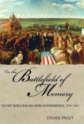 On the Battlefield of Memory : The First World War and American Remembrance, 1919–1941