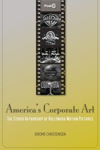 Americas Corporate Art: The Studio Authorship of Hollywood Motion Pictures (1929-2001)