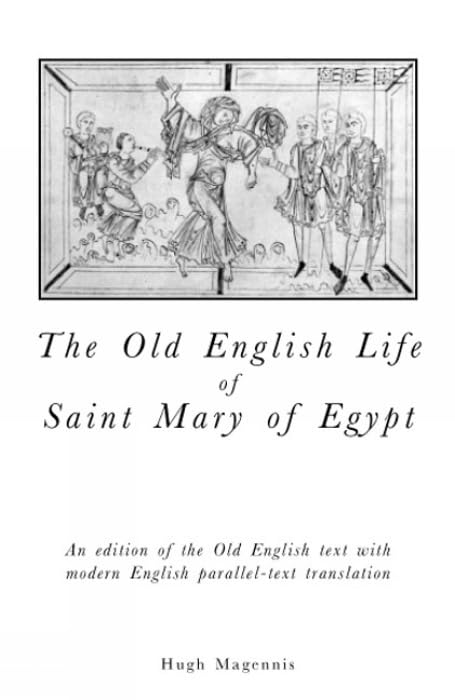 Old English Life of St Mary of Egypt : An Edition of the Old English Text with Modern English Parallel-Text Translation