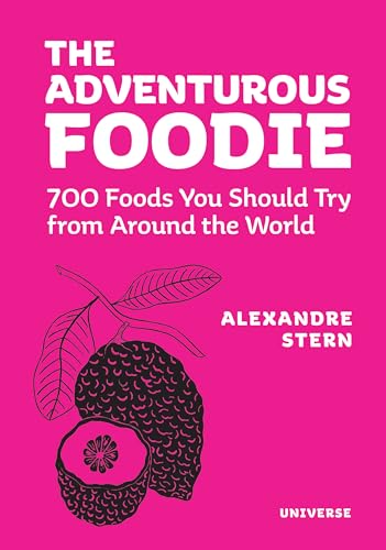 Adventurous Foodie : 700 Foods You Should Try From Around the World