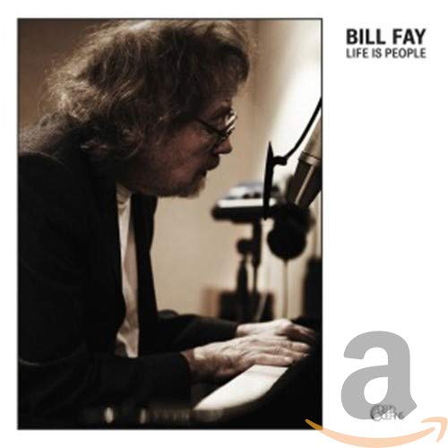 Bill Fay album cover, “Life Is People,” featuring a man at a piano.