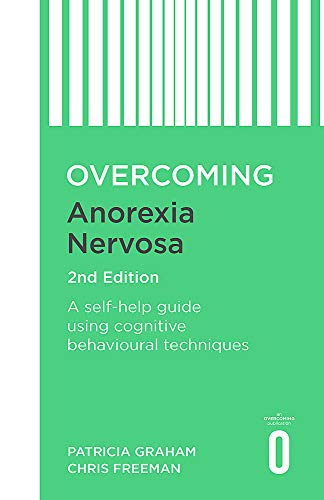 Overcoming Anorexia Nervosa 2nd Edition: A self-help guide using cognitive behavioural techniques (Overcoming Books)