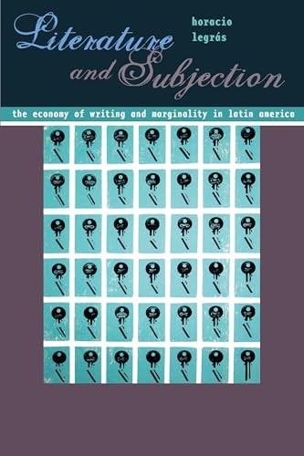 Literature and Subjection : The Economy of Writing and Marginality in Latin America