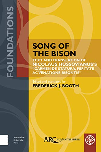 Song of the Bison : Text and Translation of Nicolaus Hussovianus’s "Carmen de statura, feritate, ac venatione bisontis"