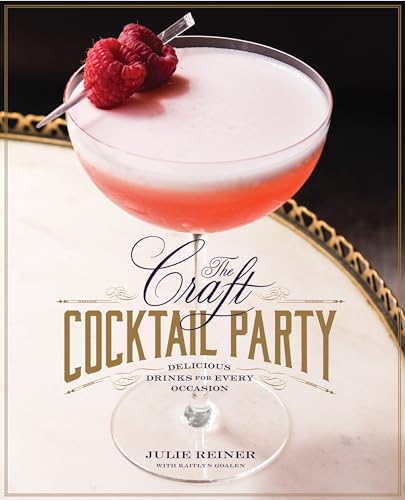 The Craft Cocktail Party : Amazing Drinks for Every Occasion