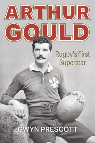 Arthur Gould: Rugby's First Superstar