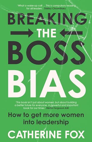 Breaking the Boss Bias : How to Get More Women Into Leadership Roles