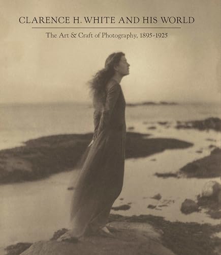 Clarence H. White and His World: The Art and Craft of Photography