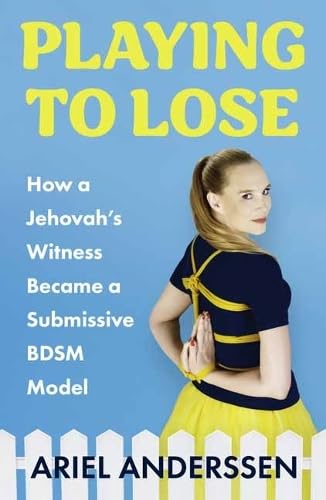 Playing To Lose: How a Jehovah's Witness Became a Submissive BDSM Model