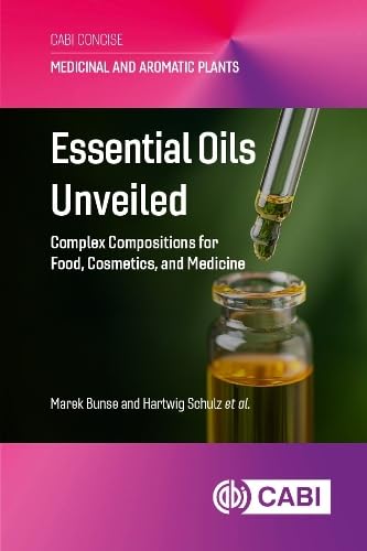 Essential Oils Unveiled : Complex Compositions for Food, Cosmetics, and Medicine