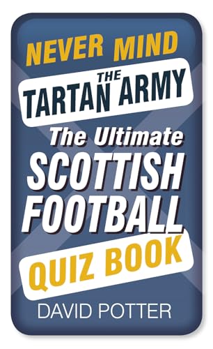 Never Mind the Tartan Army : The Ultimate Scottish Football Quiz Book