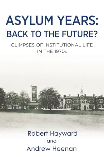 Asylum Years: Back to the Future? : Glimpses of Institutional Life in the 1970s