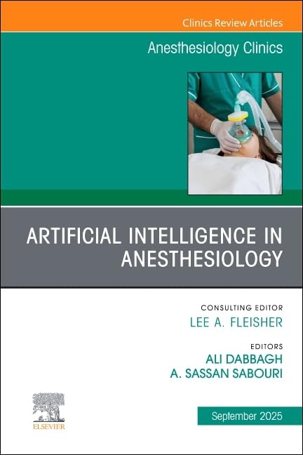 Artificial Intelligence in Anesthesiology, An Issue of Anesthesiology Clinics : Volume 43-3