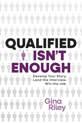 Qualified Isn't Enough : Develop Your Story. Get the Interview. Win the Job.