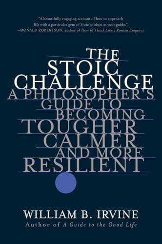 The Stoic Challenge: A Philosophers Guide to Becoming Tougher