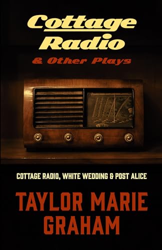 Cottage Radio and Other Plays : Cottage Radio, White Wedding, Post Alice, and Corporate Finch