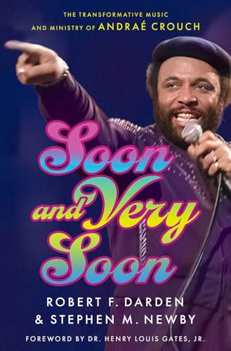 Soon and Very Soon : The Transformative Music and Ministry of Andrae Crouch