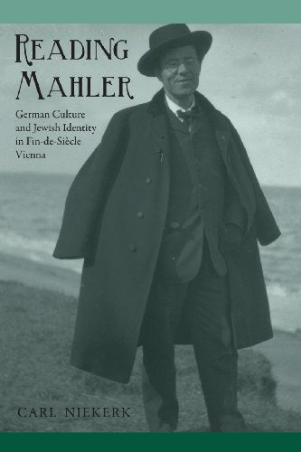 Reading Mahler: German Culture and Jewish Identity in Fin-de-Siecle Vienna