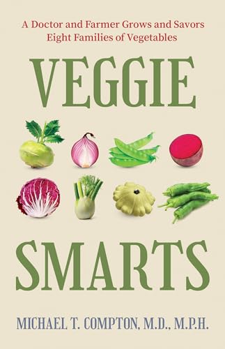 Veggie Smarts : A Doctor and Farmer Grows and Savors Eight Families of Vegetables