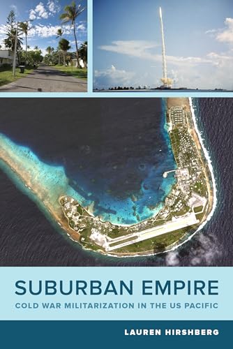 Suburban Empire: Cold War Militarization in the US Pacific: 64 (American Crossroads)