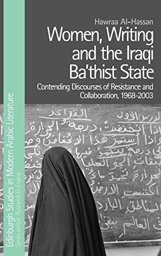 Women, Writing and the Iraqi Ba‘thist State : Contending Discourses of Resistance and Collaboration, 1968-2003