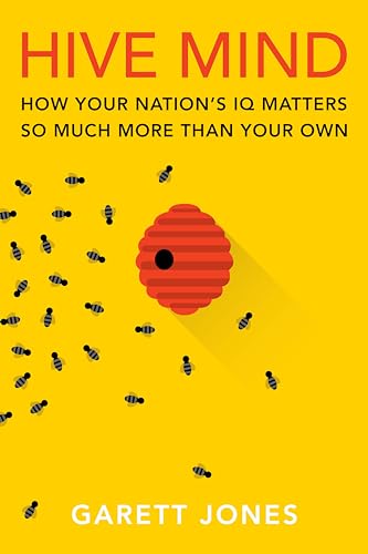 Hive Mind: How Your Nations IQ Matters So Much More Than Your Own