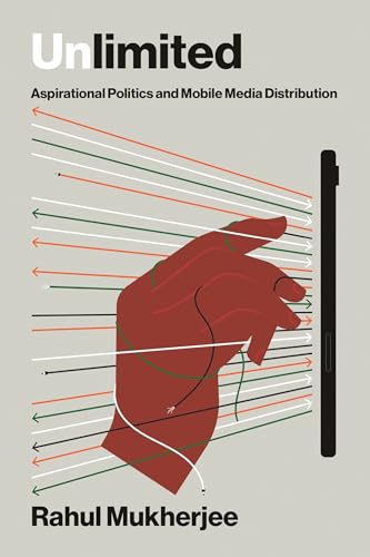 Unlimited : Aspirational Politics and Mobile Media Distribution