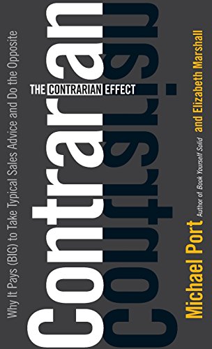 The Contrarian Effect: Why it Pays (Big) to Take Typical Sales Advice and Do the Opposite