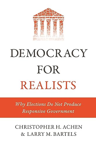 Democracy for Realists: Why Elections Do Not Produce Responsive Government