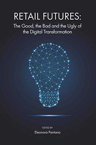 Retail Futures : The Good, the Bad and the Ugly of the Digital Transformation