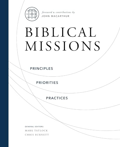 Biblical Missions : Principles, Priorities, and Practices