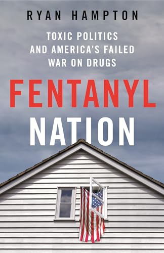 Fentanyl Nation : Toxic Politics and America's Failed War on Drugs