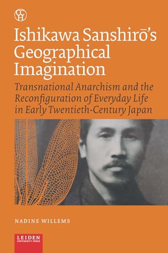 Ishikawa Sanshir’s Geographical Imagination : Transnational Anarchism and the Reconfiguration of Everyday Life in Early Twentieth-Century Japan
