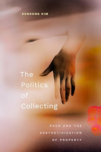 The Politics of Collecting : Race and the Aestheticization of Property