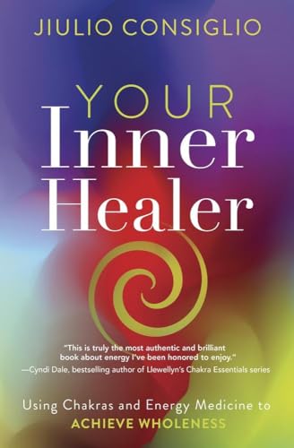 Your Inner Healer : Using Chakras and Energy Medicine to Achieve Wholeness