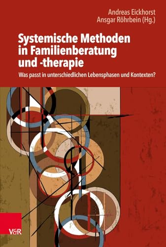 Systemische Methoden in Familienberatung und -therapie : Was passt in unterschiedlichen Lebensphasen und Kontexten?