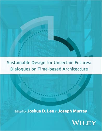 Sustainable Design for Uncertain Futures : Dialogues on Time-based Architecture