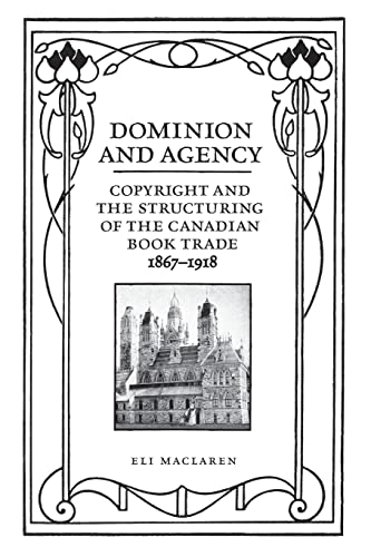 Dominion and Agency : Copyright and the Structuring of the Canadian Book Trade, 1867-1918