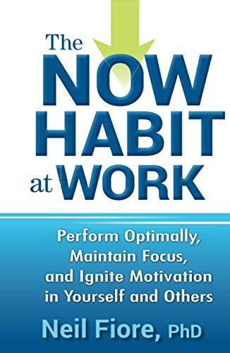 The Now Habit at Work: Perform Optimally