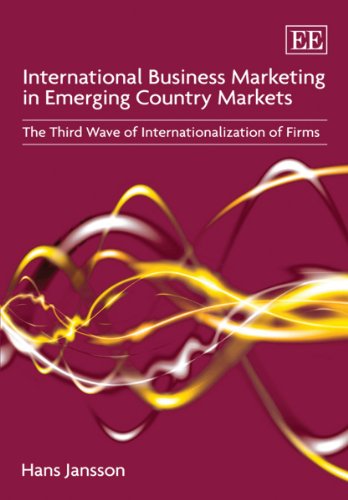 International Business Marketing in Emerging Country Markets : The Third Wave of Internationalization of Firms