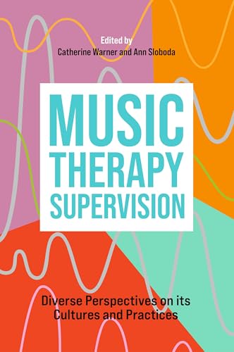 Music Therapy Supervision : Diverse Perspectives on its Cultures and Practices