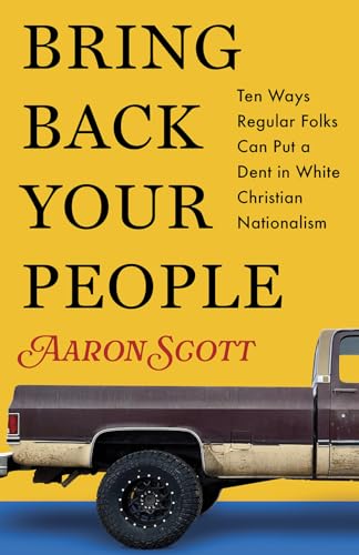 Bring Back Your People : Ten Ways Regular Folks Can Put a Dent in White Christian Nationalism